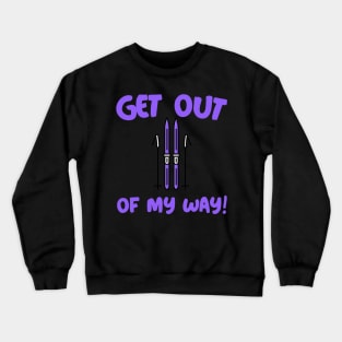 Get out of my way, powder boarding, downhill skiing, slalom skiing Crewneck Sweatshirt